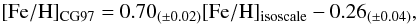 Mathematical equation: \begin{equation} [{\rm Fe/H}]_{\rm CG97} = 0.70_{(\pm0.02)} [{\rm Fe/H}]_{\rm isoscale} - 0.26_{(\pm0.04)}, \end{equation}