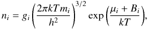 Mathematical equation: \begin{equation} \label{numberdensity} n_{i}=g_{i} \left(\frac{2\pi kT m_{i}}{h^2}\right)^{3/2} \exp{\left(\frac{\mu_{i}+B_{i}}{kT} \right)}, \end{equation}
