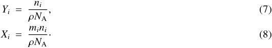 Mathematical equation: \begin{eqnarray} Y_{i} &=& \frac{n_{i}}{\rho N_{\rm A}},\\ X_{i} &=& \frac{m_{i}n_{i}}{\rho N_{\rm A}}\cdot \label{massabundance} \end{eqnarray}