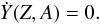 Mathematical equation: \begin{equation} \label{ngEqu} \dot{Y}(Z,A)=0. \end{equation}
