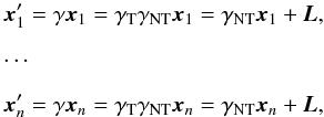 Mathematical equation: \begin{eqnarray} &&\vec x'_1 = \gamma \vec x_1 = \gamma _{\mathrm{T}} \gamma_{\mathrm{NT}} \vec x_1 = \gamma _{\mathrm{NT}} \vec x_1 + \vec L, \nonumber \\[2mm] &&\cdots \\[2mm] &&\vec x'_n = \gamma \vec x_n = \gamma _{\mathrm{T}} \gamma_{\mathrm{NT}} \vec x_n = \gamma _{\mathrm{NT}} \vec x_n + \vec L, \nonumber \end{eqnarray}