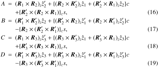 Mathematical equation: \begin{eqnarray} A&=&(\vec R_1 \times \vec R_2)_z \hat z_2 ' +\{ (\vec R_2 \times \vec R_2 ' )_z \hat z_1 + (\vec R_2 ' \times \vec R_1)_z \hat z_2 \}c \nonumber \\ &&+ \{ \vec R_2 ' \times (\vec R_2 \times \vec R_1) \} _z s, \ \ \ \ \ \ \ \ \ \ \ \ \ \ \ \ \ \ \ \ \ \ \ \ \ \ \ \ \ \ \ \ \ \ \ \ \\ B&=&(\vec R_1' \times \vec R_2 ')_z \hat z_2 +\{ (\vec R_2' \times \vec R_2 )_z \hat z_1' + (\vec R_2 \times \vec R_1')_z \hat z_2 '\}c \nonumber \\ &&- \{ \vec R_2 \times (\vec R_2 ' \times \vec R_1 ') \} _z s, \\ C&=&(\vec R_1 \times \vec R_3)_z \hat z_3 ' +\{ (\vec R_3 \times \vec R_3 ' )_z \hat z_1 + (\vec R_3 ' \times \vec R_1)_z \hat z_3 \}c \nonumber \\ &&+ \{ \vec R_3 ' \times (\vec R_3 \times \vec R_1) \} _z s, \ \ \ \ \ \ \ \ \ \ \ \ \ \ \ \ \ \ \ \ \ \ \ \ \ \ \ \ \ \ \ \ \ \ \ \ \\ D&=&(\vec R_1' \times \vec R_3 ')_z \hat z_3 +\{ (\vec R_3' \times \vec R_3 )_z \hat z_1' + (\vec R_3 \times \vec R_1')_z \hat z_3 '\}c \nonumber \\ &&- \{ \vec R_3 \times (\vec R_3 ' \times \vec R_1 ') \} _z s, \ \ \ \ \ \ \ \ \ \ \ \ \ \ \ \ \ \ \ \ \ \ \ \ \ \ \ \ \ \ \ \ \ \ \ \ \ \end{eqnarray}