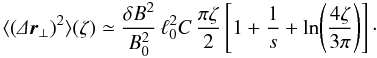 Mathematical equation: \begin{equation} \label{eq:Dx_fl2} \langle(\De\f r\se)^2\rangle(\zeta)\simeq\frac{\delta B^2}{B_0^2}\,\ell_0^2C\,\frac{\pi\zeta}{2}\left[1+\frac{1}{s}+\ln\!\left(\frac{4\zeta}{3\pi}\right)\right]\cdot \end{equation}