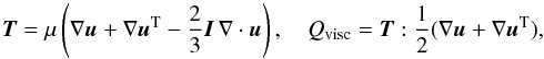 Mathematical equation: $$ \vec{T} = \mu\left(\nabla\vec{u} + \nabla\vec{u}^{\mathrm{T}} - \frac{2}{3}\vec{I}\,\nabla\cdot\vec{u}\right), \quad Q_{\rm visc} = \vec{T}:\frac{1}{2}(\nabla\vec{u} + \nabla\vec{u}^{\mathrm{T}}), $$