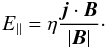 Mathematical equation: $$ E_{\parallel} = \eta\frac{\vec{j}\cdot\vec{B}}{|\vec{B}|}\cdot $$