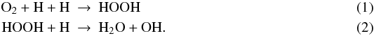 Mathematical equation: \begin{eqnarray} \mathrm{O_2 + H + H} &\to &\mathrm{HOOH} \\ \mathrm{HOOH + H} &\to &\mathrm{H_2O + OH}. \end{eqnarray}