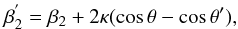 Mathematical equation: $$\beta^{'}_2 = \beta_2 + 2\kappa(\cos\theta-\cos\theta'), $$