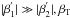 Mathematical equation: \hbox{$|\beta^{'}_1| \gg |\beta^{'}_2|, \beta_{\rm T}$}
