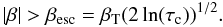 Mathematical equation: $$|\beta| >\beta_\mathrm{esc} = \beta_{\rm T}(2\ln(\tau_\mathrm{c}))^{1/2}.$$