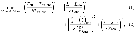 Mathematical equation: \begin{eqnarray} \min_{M, t_{\bigstar}, X, Y, \alpha, \ov}\;\;\left(\frac{\teff-\teffobs}{\delta \teffobs}\right)^2&+&\left(\frac{L-L_{\rm obs}}{\delta L_{\rm obs}}\right)^2\\ \label{opt_prob} &&+\left(\frac{\frac{Z}{X}-\left(\frac{Z}{X}\right)_{\rm obs}}{\delta\left(\frac{Z}{X}\right)_{\rm obs}}\right)^2 +\left(\frac{g-g_{\rm obs}}{\delta g_{\rm obs}}\right)^2,~~~~~~~ \end{eqnarray}