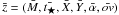 Mathematical equation: \hbox{$\bar{z}=(\bar{M},\bar{t_{\bigstar}}, \bar{X}, \bar{Y}, \bar{\alpha}, \bar{\ov})$}