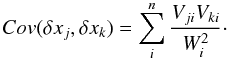 \begin{equation} Cov(\delta x_{j}, \delta x_{k}) = \sum_{i}^{n}\frac{V_{ji}V_{ki}}{W_{i}^{2}}\cdot \label{error} \end{equation}
