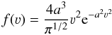 Mathematical equation: \begin{equation} f(\varv) = \frac{4 a^3}{\pi^{1/2}} \varv^2 {\rm e}^{-a^2 \varv^2} \end{equation}