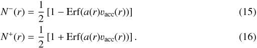 Mathematical equation: \begin{eqnarray} && N^-(r) = \frac{1}{2}\left[1 - {\rm Erf}(a(r)\varv_{\rm acc}(r))\right] \\ && N^+(r) = \frac{1}{2}\left[1 + {\rm Erf}(a(r)\varv_{\rm acc}(r))\right]. \end{eqnarray}