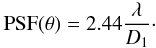 Mathematical equation: \begin{eqnarray} {\rm PSF}(\theta)=2.44\frac{\lambda}{D_1}\cdot \label{eq:airy_disk} \end{eqnarray}