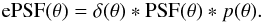 Mathematical equation: \begin{equation} {\rm ePSF}(\theta)=\delta(\theta)*{\rm PSF}(\theta)*p(\theta). \end{equation}