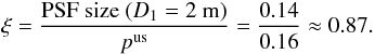 Mathematical equation: \begin{equation} \xi= \frac{{\rm PSF\ size}\ (D_1=2~{\rm m})}{p^{\rm us}}=\frac{0.14}{0.16}\approx0.87. \label{eq:NIRpix} \end{equation}