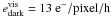 Mathematical equation: \hbox{$e^{\rm vis}_{\rm dark}=13~{\rm e^-/pixel/h}$}