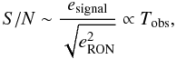 Mathematical equation: \begin{equation} S/N \sim \frac{e_{\rm signal}}{\sqrt{e^2_{\rm RON}}}\propto T_{\rm obs}, \end{equation}