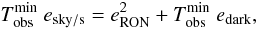 Mathematical equation: \begin{equation} T^{\rm min}_{\rm obs}\ e_{{\rm sky/s}}=e^2_{\rm RON}+T^{\rm min}_{\rm obs}\ e_{\rm dark}, \label{eq:Tobsmin} \end{equation}