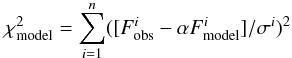 Mathematical equation: \begin{equation} \chi_ {\rm model}^{2}=\sum_{i=1}^{n}([F_{\rm obs}^{i}-\alpha F_{\rm model}^{i}]/\sigma^{i})^{2} \label{eq:chi2} \end{equation}