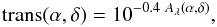 Mathematical equation: \begin{equation} {\rm trans}(\alpha,\delta)=10^{-0.4\ A_{\lambda}(\alpha,\delta)}, \end{equation}
