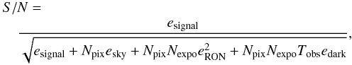 Mathematical equation: \begin{eqnarray} \lefteqn{S/N = } \nonumber\\ \label{eq:sn} & & {}\frac{e_{\rm signal}}{\sqrt{e_{\rm signal}+N_{\rm pix}e_{\rm sky}+N_{\rm pix}N_{\rm expo}e_{\rm RON}^2+N_{\rm pix}N_{\rm expo}T_{\rm obs}e_{\rm dark}}}, \end{eqnarray}