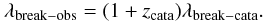 Mathematical equation: \begin{equation} \lambda_{\rm break-obs}=(1+z_{\rm cata})\lambda_{\rm break-cata}. \end{equation}
