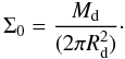 Mathematical equation: \appendix \setcounter{section}{1} \begin{equation} \Sigma_0 = \frac{M_{\rm{d}}}{(2 \pi R_{\rm{d}}^2)} \cdot \label{surfacedensity} \end{equation}