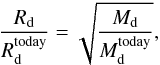 Mathematical equation: \appendix \setcounter{section}{1} $$ \frac{R_{\rm{d}}}{R_{\rm{d}}^{\rm{today}}} = \sqrt{\frac{M_{\rm{d}}}{M_{\rm{d}}^{\rm{today}}}} , $$