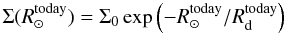 Mathematical equation: \appendix \setcounter{section}{1} $$ \Sigma(R_{\odot}^{\rm{today}}) = \Sigma_0 \exp\left(- R_{\odot}^{\rm{today}} / R_{\rm{d}}^{\rm{today}}\right) $$