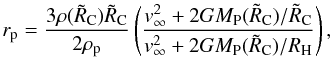 \begin{equation} r_{\rm p}= \frac{3 \rho(\tilde{R}_{\rm C}) \tilde{R}_{\rm C}}{2\rho_{\rm p}} \left(\frac{v_{\infty}^2 + 2GM_{\rm P}(\tilde{R}_{\rm C}) / \tilde{R}_{\rm C}}{v_{\infty}^2 + 2GM_{\rm P}(\tilde{R}_{\rm C}) / R_{\rm H}}\right), \end{equation}