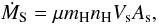\begin{displaymath} \dot{M}_{\rm S} = \mu m_{\rm H} n_{\rm H} V_{\rm s} A_{\rm s}, \end{displaymath}