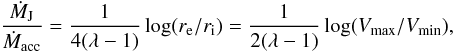 \begin{equation} {{\dot M}_{\rm J}\over {\dot M}_{\rm acc}} = {1 \over 4(\lambda-1)} \log(r_{\rm e}/r_{\rm i}) = {1 \over 2(\lambda-1)} \log(V_{\rm max}/V_{\rm min}) , \label{eq:mejmacc} \end{equation}