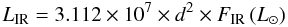 Mathematical equation: \begin{equation} \label{} L_{\rm IR}= 3.112 \times 10^7 \times d^2 \times F_{\rm IR}\, (L_\odot) \end{equation}
