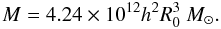 \begin{equation} M = 4.24\times 10^{12}h^2R_0^3 ~M_{\odot}. \label{eq4} \end{equation}