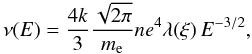 Mathematical equation: \begin{displaymath} \nu(E)=\frac {4k}{3} \frac{\sqrt{2\pi}}{m_{\mathrm{e}}} n e^4\lambda(\xi)\,E^{-3/2}, \end{displaymath}