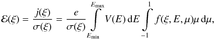 Mathematical equation: \begin{equation} \label{rc} \mathcal{E(\xi)}=\frac{j(\xi)}{\sigma(\xi)}= \frac{e}{\sigma(\xi)}\int\limits_{E_{\min}}^{E_{\max}}V(E)\,\mathrm{d}E \int\limits_{-1}^1 f(\xi, E, \mu)\mu\,\mathrm{d}\mu, \end{equation}