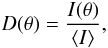 Mathematical equation: \begin{equation} D(\theta)=\frac{I(\theta)}{\left<I\right>}, \label{dir} \end{equation}