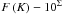 \hbox{$F\left(K\right) - 10^{\Sigma}$}