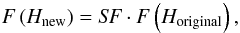 \begin{eqnarray} F\left(H_{\rm new}\right) = \textit{SF} \cdot F\left(H_{\rm original}\right), \end{eqnarray}
