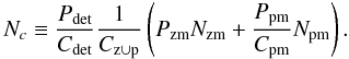 \begin{equation} {N}_c \equiv \frac{{P}_{\rm det}}{{C}_{\rm det}} \frac{1}{{C}_{\rm z \cup p}} \left({P}_{\rm zm} {N}_{\rm zm} + \frac{{P}_{\rm pm}}{{C}_{\rm pm}} {N}_{\rm pm}\right). \label{e:compurp} \end{equation}