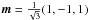 \hbox{$\vec{m}=\frac{1}{\sqrt{3}}(1,-1,1)$}