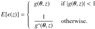 \begin{equation} E[\epsilon(z)] = \left\{ \begin{tabular}{ll} $g(\vec{\theta},z)$ & if $|g(\vec{\theta},z)| < 1$ \\ &\\ $\displaystyle \frac{1}{g^*(\vec{\theta},z)}$ & otherwise. \end{tabular}\right. \end{equation}
