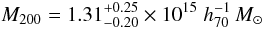 \begin{equation} M_{200} = 1.31^{+0.25}_{-0.20}\times 10^{15}\;h_{70}^{-1}\,M_\odot\, \end{equation}