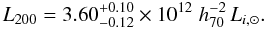 \begin{equation} L_{200} = 3.60^{+0.10}_{-0.12}\times 10^{12}\;h_{70}^{-2}\,L_{i,\odot}. \end{equation}