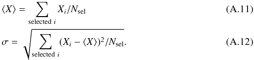 \appendix \setcounter{section}{1} \begin{eqnarray} && \langle X \rangle = \sum_{{\rm selected}~i} X_i /N_{\rm sel} \\ && \sigma = \sqrt{ \sum_{{\rm selected}~i} (X_i - \langle X \rangle)^2 /N_{\rm sel} }. \end{eqnarray}