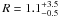 \hbox{$R=1.1^{+3.5}_{-0.5}$}