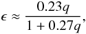 \begin{equation} \epsilon\approx\frac{0.23q}{1+0.27q}, \end{equation}
