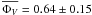 Mathematical equation: \hbox{$\overline{\Phi_V}=0.64\pm0.15$}